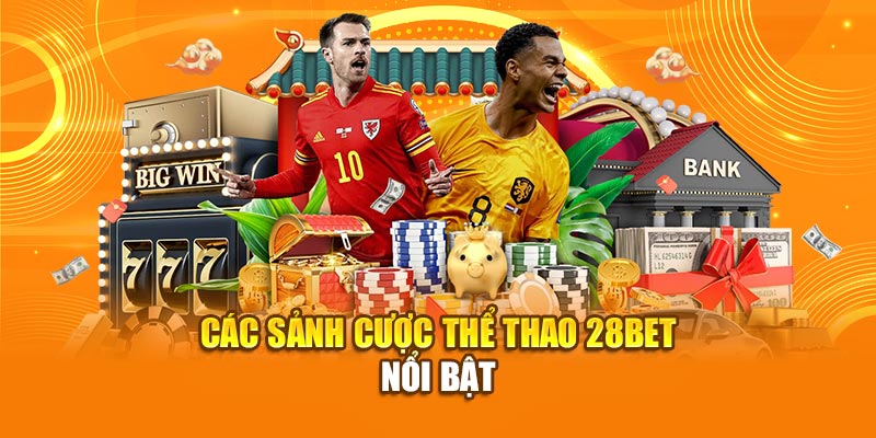 Sảnh Cá Cược Thể Thao 28Bet – Trải Nghiệm Đỉnh Cao Cho Người Chơi 2 Các sảnh cược thể thao 28bet nổi bật