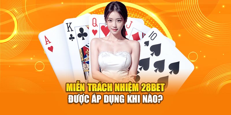 Miễn Trách Nhiệm 28bet - Điều Khoản Người Chơi Cần Biết 2 Miễn trách nhiệm 28bet được áp dụng khi nào
